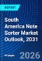 South America Note Sorter Market Outlook, 2031 - Product Image