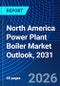 North America Power Plant Boiler Market Outlook, 2031 - Product Image