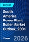 South America Power Plant Boiler Market Outlook, 2031 - Product Image