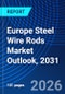 Europe Steel Wire Rods Market Outlook, 2031 - Product Image
