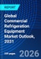 Global Commercial Refrigeration Equipment Market Outlook, 2031 - Product Thumbnail Image