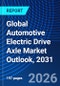 Global Automotive Electric Drive Axle Market Outlook, 2031 - Product Image