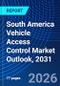 South America Vehicle Access Control Market Outlook, 2031 - Product Image