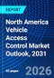 North America Vehicle Access Control Market Outlook, 2031 - Product Image