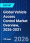 Global Vehicle Access Control Market Overview, 2026-2031 - Product Image