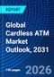 Global Cardless ATM Market Outlook, 2031 - Product Image