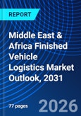 Middle East & Africa Finished Vehicle Logistics Market Outlook, 2031- Product Image