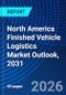 North America Finished Vehicle Logistics Market Outlook, 2031 - Product Image