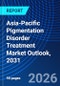Asia-Pacific Pigmentation Disorder Treatment Market Outlook, 2031 - Product Image