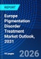 Europe Pigmentation Disorder Treatment Market Outlook, 2031 - Product Image