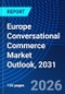 Europe Conversational Commerce Market Outlook, 2031 - Product Thumbnail Image