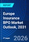 Europe Insurance BPO Market Outlook, 2031 - Product Image