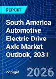 South America Automotive Electric Drive Axle Market Outlook, 2031- Product Image