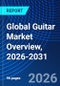 Global Guitar Market Overview, 2026-2031 - Product Image