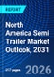 North America Semi Trailer Market Outlook, 2031 - Product Image
