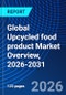 Global Upcycled food product Market Overview, 2026-2031 - Product Thumbnail Image