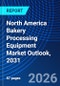North America Bakery Processing Equipment Market Outlook, 2031 - Product Image