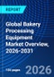 Global Bakery Processing Equipment Market Overview, 2026-2031 - Product Image