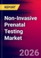 Non-Invasive Prenatal Testing Market (By Product, Gestation Period, Pregnancy Risk, Technology, Application, End User, and Region), Key Company Profiles, Market Dynamics, Trends and Recent Developments - Global Forecast to 2032 - Product Thumbnail Image
