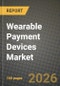 Wearable Payment Devices Market Outlook 2026-2034: Market Share, and Growth Analysis by Device Type (Smart Watches, Fitness Trackers, Payment Wristbands, Smart Rings), Technology, Application, Sales Channel - Product Thumbnail Image