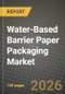 Water-Based Barrier Paper Packaging Market Outlook 2026-2034: Market Share, and Growth Analysis by Product Type (Coated Folding Boxboard, Liquid Packaging Board, Cupstock and Food-service Board, Flexible Barrier Paper), End-User Industry - Product Image