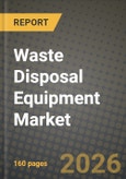 Waste Disposal Equipment Market Outlook 2026-2034: Market Share, and Growth Analysis by Equipment Type (Waste Recycling Equipment, Waste Collection & Transportation Vehicles, Waste Landfill & Treatment Equipment and etc), Waste Type, End-User, Mode- Product Image