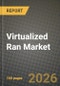 Virtualized Ran (vRAN) Market Outlook 2026-2034: Market Share, and Growth Analysis by Deployment Type (Centralized Unit (CU), Distributed Unit (DU), Radio Unit (RU)), Architecture, End User, Frequency Band - Product Thumbnail Image