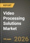 Video Processing Solutions Market Outlook 2026-2034: Market Share, and Growth Analysis by Solution (Software, Services), Deployment, Application, Industry - Product Thumbnail Image