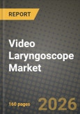 Video Laryngoscope Market Outlook 2026-2034: Market Share, and Growth Analysis by Product Type (Rigid Video Laryngoscopes, Flexible Video Laryngoscopes), Usability, Blade Geometry, Channel Type- Product Image