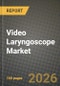 Video Laryngoscope Market Outlook 2026-2034: Market Share, and Growth Analysis by Product Type (Rigid Video Laryngoscopes, Flexible Video Laryngoscopes), Usability, Blade Geometry, Channel Type - Product Thumbnail Image