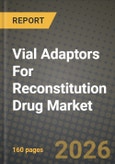Vial Adaptors For Reconstitution Drug Market Outlook 2026-2034: Market Share, and Growth Analysis by Material (Polycarbonate, Silicon, Polyethylene, Other Materials), Therapeutic Area- Product Image