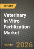 Veterinary In Vitro Fertilization Market Outlook 2026-2034: Market Share, and Growth Analysis by Product Type (Instruments, Reagents/Consumables, Services), Technique- Product Image