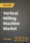 Vertical Milling Machine Market Outlook 2026-2034: Market Share, and Growth Analysis by Product Type (Turret VMC, Bed-Type VMC, Knee-Type VMC, Gantry / Bridge-Type VMC, Others (turn-mill, specialized, etc.)), Axis Configuration, Control Technology, End-User Industry - Product Thumbnail Image