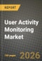 User Activity Monitoring Market Outlook 2026-2034: Market Share, and Growth Analysis by Application (System Monitoring, Application Monitoring, File Monitoring, Network Monitoring, Database Monitoring, Others), Deployment Mode, Enterprise Size, End-User Industry - Product Thumbnail Image