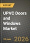 UPVC Doors and Windows Market Outlook 2026-2034: Market Share, and Growth Analysis by Product Type (UPVC Windows, UPVC Doors), Design Type, Installation Type, End-User - Product Thumbnail Image