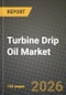 Turbine Drip Oil Market Outlook 2026-2034: Market Share, and Growth Analysis by Type (Mineral-based, Synthetic, Bio-based), Viscosity Grade, Application, End-User - Product Thumbnail Image