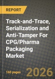Track-and-Trace, Serialization and Anti-Tamper For CPG/Pharma Packaging Market Outlook 2026-2034: Market Share, and Growth Analysis by Technology, Solution Type, Packaging Level, Application- Product Image