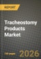Tracheostomy Products Market Outlook 2026-2034: Market Share, and Growth Analysis by Product Type (Tracheostomy Tubes, Tracheostomy Ventilation Accessories, Tracheostomy Cleaning & Care Kits, Other Product Types), Material, Procedure Type, Indication - Product Thumbnail Image