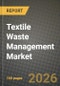 Textile Waste Management Market Outlook 2026-2034: Market Share, and Growth Analysis by Waste Source (Pre-consumer (Manufacturing Scrap), Post-consumer (Used Garments & Household Textiles)), Waste Type, Service, End-User - Product Thumbnail Image