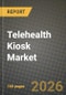Telehealth Kiosk Market Outlook 2026-2034: Market Share, and Growth Analysis by Type (Stationary/Pod-style Kiosks, Mobile/Cart-based Kiosks, Wall-mounted / Countertop Units), Component, End User, Application - Product Image