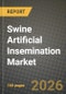 Swine Artificial Insemination Market Outlook 2026-2034: Market Share, and Growth Analysis by Solution (Equipment & Consumables, Swine Semen, Services), Insemination Technique, Distribution Channel - Product Thumbnail Image