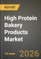 High Protein Bakery Products Market Outlook 2026-2034: Market Share, and Growth Analysis by Product (Form, Bread and Rolls, Morning Goods, Cookies and Biscuits, Bakery Premixes, Other High-Protein Bakery), Protein Source, Distribution Channel - Product Thumbnail Image