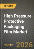 High Pressure Protective Packaging Film Market Outlook 2026-2034: Market Share, and Growth Analysis by Type (Bubble Wrap, Void-Fill Pillows, Air Cushion Film, Inflatable Dunnage Bags, Other Types), Material, Packaging Format, End User- Product Image