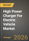 High Power Charger For Electric Vehicle Market Outlook 2026-2034: Market Share, and Growth Analysis by Charger Type (DC Fast Chargers, Ultra-Fast Chargers (Above 250 kW), Wireless Chargers, Pantograph Chargers), Power Output, Connector Type, Installation Site- Product Image