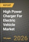 High Power Charger For Electric Vehicle Market Outlook 2026-2034: Market Share, and Growth Analysis by Charger Type (DC Fast Chargers, Ultra-Fast Chargers (Above 250 kW), Wireless Chargers, Pantograph Chargers), Power Output, Connector Type, Installation Site - Product Thumbnail Image