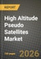 High Altitude Pseudo Satellites Market Outlook 2026-2034: Market Share, and Growth Analysis by Technology (Stratospheric Balloons, Unmanned Aerial Vehicles, Airships), Application, End-User, Power Source - Product Thumbnail Image