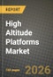 High Altitude Platforms Market Outlook 2026-2034: Market Share, and Growth Analysis by Platform Type (Solar-Powered Fixed-Wing UAV, Tethered Aerostat, Un-tethered Balloon, Hybrid Airship), Application, End-User Industry, Component - Product Thumbnail Image