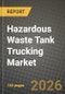 Hazardous Waste Tank Trucking Market Outlook 2026-2034: Market Share, and Growth Analysis by Waste Type (Hazardous Waste, E-Waste, Municipal Waste, Plastic Waste, Industrial Waste, Others), End User - Product Thumbnail Image
