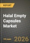 Halal Empty Capsules Market Outlook 2026-2034: Market Share, and Growth Analysis by Type (Gelatin Empty Capsules, Non-Gelatin Empty Capsules), Application, End User, Distribution Channel - Product Thumbnail Image
