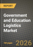 Government and Education Logistics Market Outlook 2026-2034: Market Share, and Growth Analysis by Service Type (Transportation, Road, Rail, Air, Sea and Inland Waterway, Warehousing & Storage, Value-Added Services), End-User- Product Image